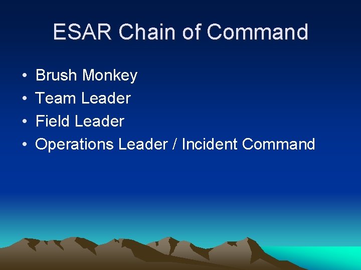 ESAR Chain of Command • • Brush Monkey Team Leader Field Leader Operations Leader ESAR Chain of Command • • Brush Monkey Team Leader Field Leader Operations Leader