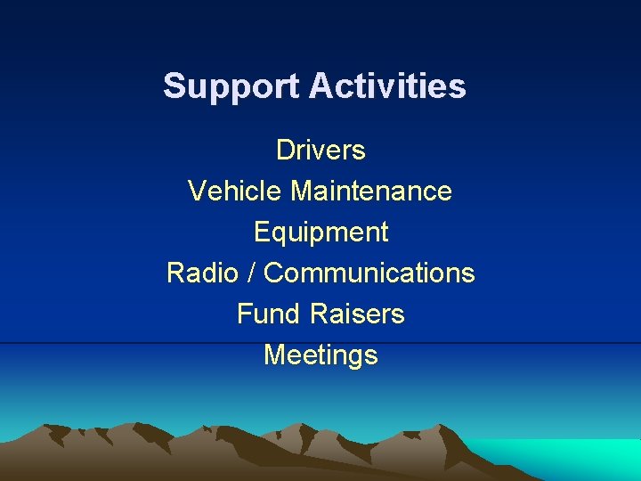 Support Activities Drivers Vehicle Maintenance Equipment Radio / Communications Fund Raisers Meetings Support Activities Drivers Vehicle Maintenance Equipment Radio / Communications Fund Raisers Meetings