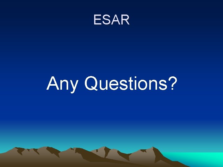 ESAR Any Questions? ESAR Any Questions?