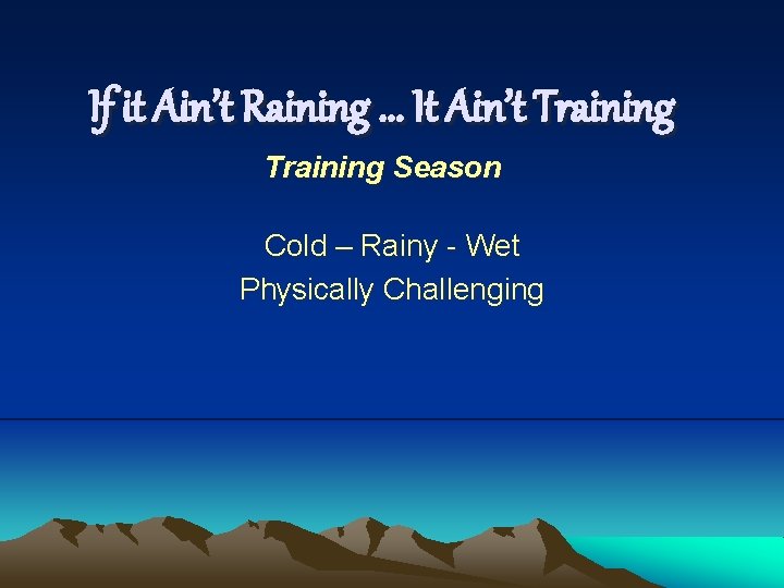 If it Ain’t Raining. . . It Ain’t Training Season Cold – Rainy - If it Ain’t Raining. . . It Ain’t Training Season Cold – Rainy -