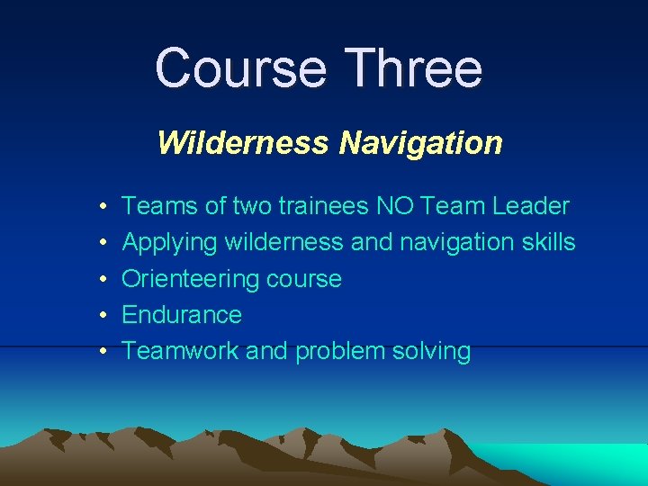 Course Three Wilderness Navigation • • • Teams of two trainees NO Team Leader Course Three Wilderness Navigation • • • Teams of two trainees NO Team Leader