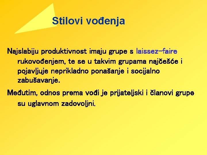 Stilovi vođenja Najslabiju produktivnost imaju grupe s laissez-faire rukovođenjem, te se u takvim grupama