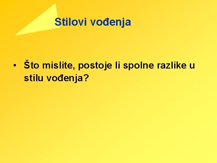 Stilovi vođenja • Što mislite, postoje li spolne razlike u stilu vođenja? 