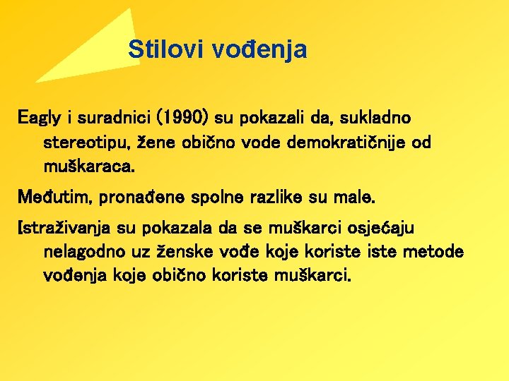 Stilovi vođenja Eagly i suradnici (1990) su pokazali da, sukladno stereotipu, žene obično vode