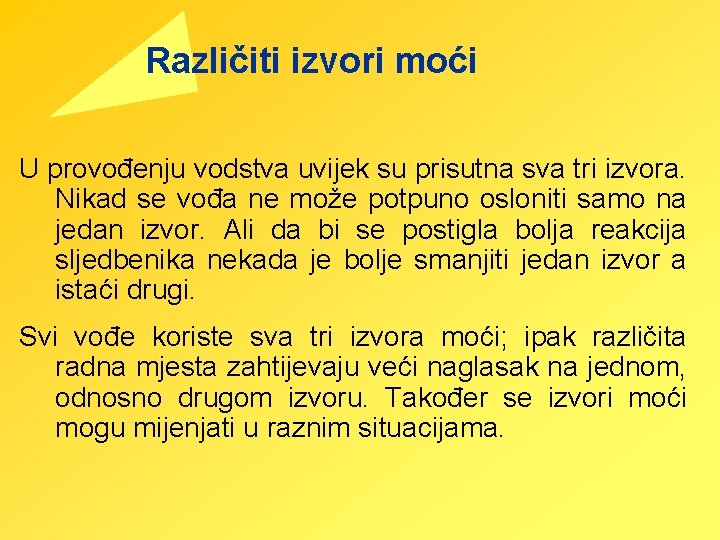 Različiti izvori moći U provođenju vodstva uvijek su prisutna sva tri izvora. Nikad se