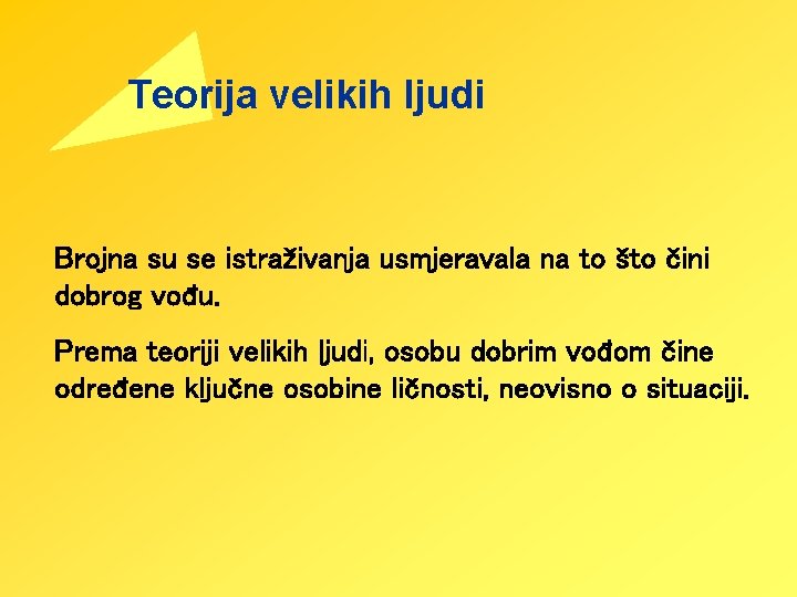 Teorija velikih ljudi Brojna su se istraživanja usmjeravala na to što čini dobrog vođu.