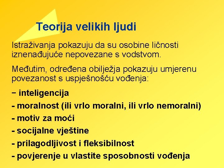 Teorija velikih ljudi Istraživanja pokazuju da su osobine ličnosti iznenađujuće nepovezane s vodstvom. Međutim,