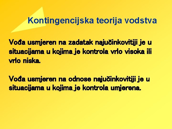 Kontingencijska teorija vodstva Vođa usmjeren na zadatak najučinkovitiji je u situacijama u kojima je