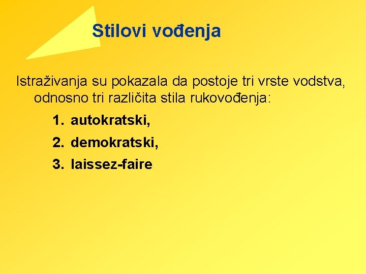 Stilovi vođenja Istraživanja su pokazala da postoje tri vrste vodstva, odnosno tri različita stila