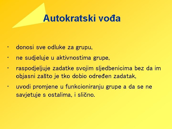 Autokratski vođa • donosi sve odluke za grupu, • ne sudjeluje u aktivnostima grupe,