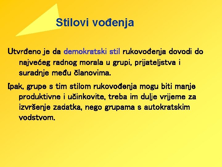 Stilovi vođenja Utvrđeno je da demokratski stil rukovođenja dovodi do najvećeg radnog morala u