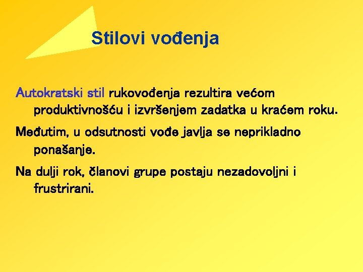 Stilovi vođenja Autokratski stil rukovođenja rezultira većom produktivnošću i izvršenjem zadatka u kraćem roku.