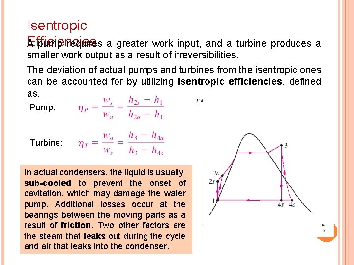 Isentropic Efficiencies A pump requires a greater work input, and a turbine produces a