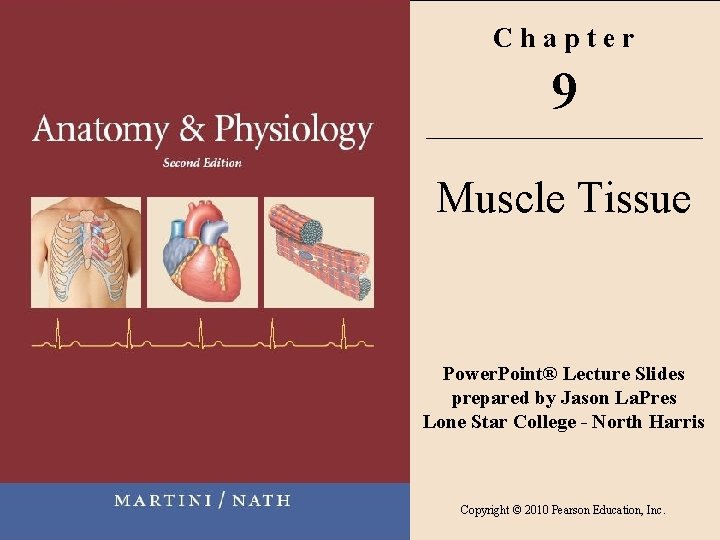 Chapter 9 Muscle Tissue Power. Point® Lecture Slides prepared by Jason La. Pres Lone