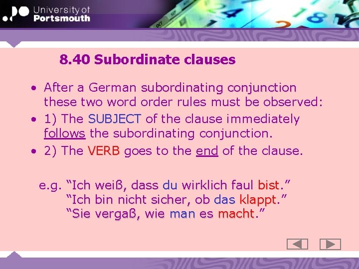 8. 40 Subordinate clauses • After a German subordinating conjunction these two word order