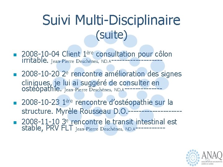 Suivi Multi-Disciplinaire (suite) n n 2008 -10 -04 Client 1ère consultation pour côlon irritable.