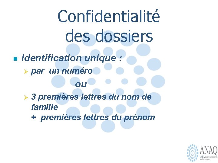 Confidentialité des dossiers n Identification unique : Ø par un numéro ou Ø 3