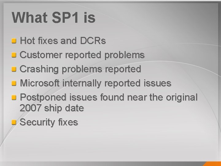 What SP 1 is Hot fixes and DCRs Customer reported problems Crashing problems reported
