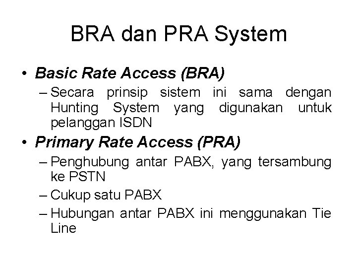 BRA dan PRA System • Basic Rate Access (BRA) – Secara prinsip sistem ini