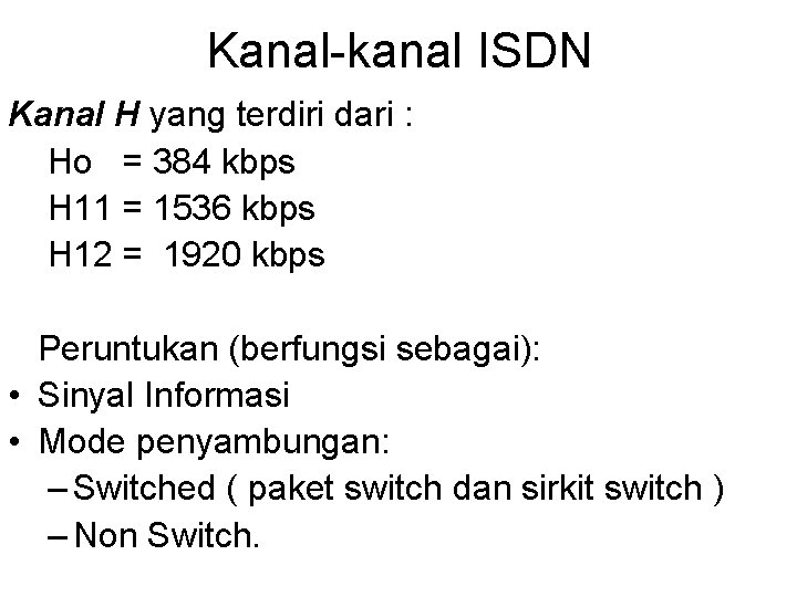 Kanal-kanal ISDN Kanal H yang terdiri dari : Ho = 384 kbps H 11