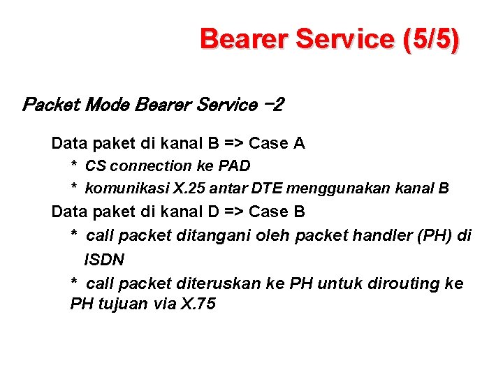 Bearer Service (5/5) Packet Mode Bearer Service -2 Data paket di kanal B =>