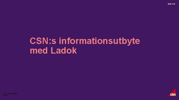 2020 -12 -01 CSN: s informationsutbyte med Ladok Vi gör studier möjligt. csn. se