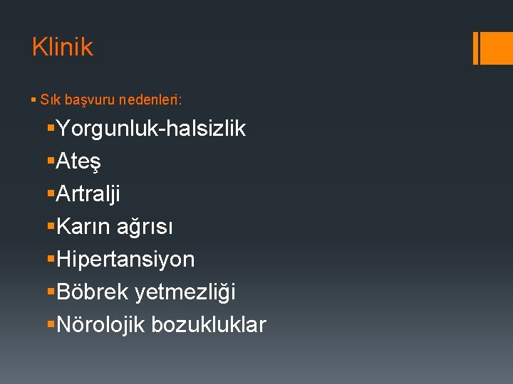 Klinik § Sık başvuru nedenleri: §Yorgunluk-halsizlik §Ateş §Artralji §Karın ağrısı §Hipertansiyon §Böbrek yetmezliği §Nörolojik