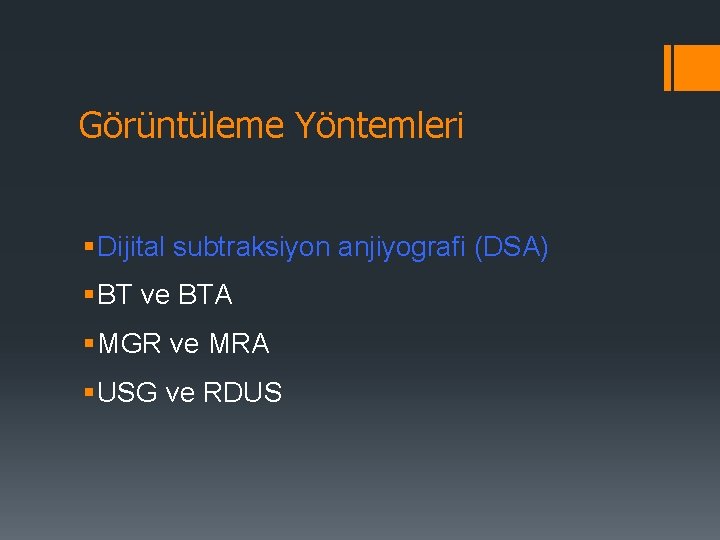 Görüntüleme Yöntemleri § Dijital subtraksiyon anjiyografi (DSA) § BT ve BTA § MGR ve