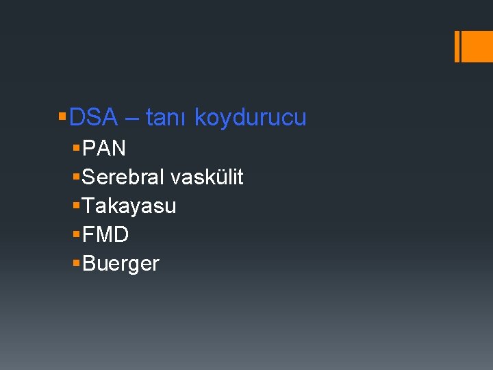§DSA – tanı koydurucu §PAN §Serebral vaskülit §Takayasu §FMD §Buerger 