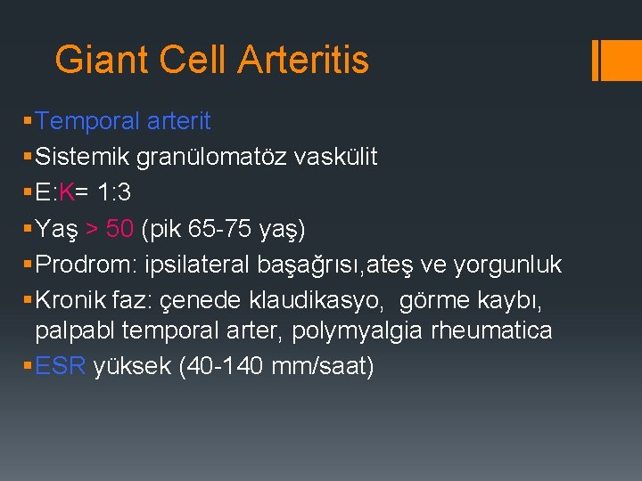 Giant Cell Arteritis § Temporal arterit § Sistemik granülomatöz vaskülit § E: K= 1: