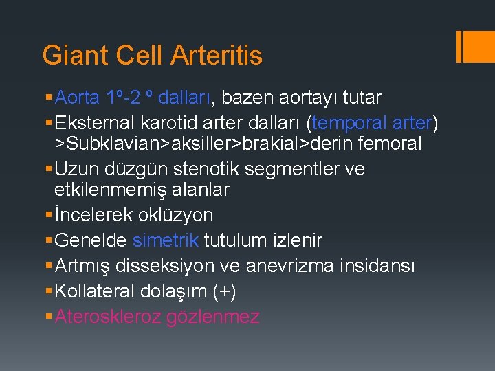Giant Cell Arteritis § Aorta 1º-2 º dalları, bazen aortayı tutar § Eksternal karotid