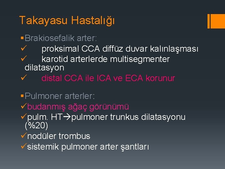 Takayasu Hastalığı § Brakiosefalik arter: ü proksimal CCA diffüz duvar kalınlaşması ü karotid arterlerde
