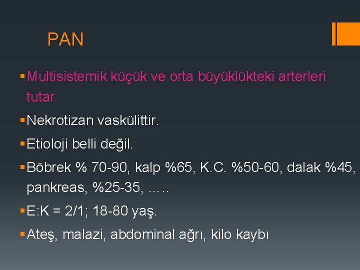 PAN § Multisistemik küçük ve orta büyüklükteki arterleri tutar. § Nekrotizan vaskülittir. § Etioloji