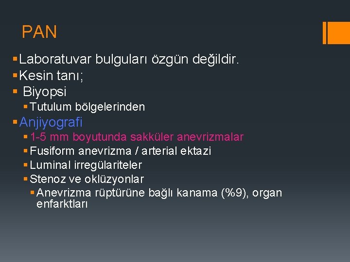 PAN § Laboratuvar bulguları özgün değildir. § Kesin tanı; § Biyopsi § Tutulum bölgelerinden