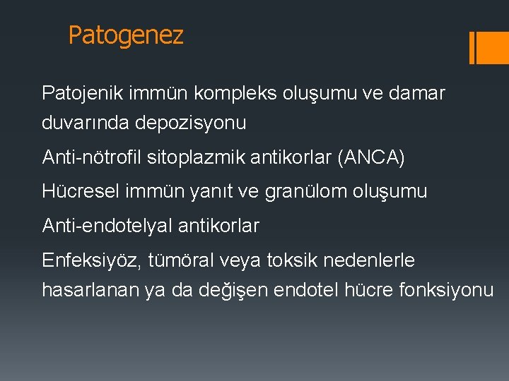 Patogenez Patojenik immün kompleks oluşumu ve damar duvarında depozisyonu Anti-nötrofil sitoplazmik antikorlar (ANCA) Hücresel