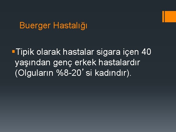 Buerger Hastalığı §Tipik olarak hastalar sigara içen 40 yaşından genç erkek hastalardır (Olguların %8