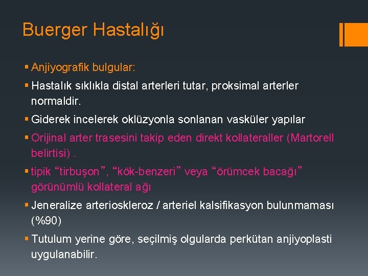 Buerger Hastalığı § Anjiyografik bulgular: § Hastalık sıklıkla distal arterleri tutar, proksimal arterler normaldir.