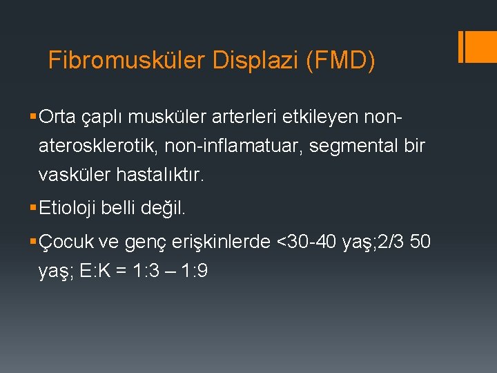 Fibromusküler Displazi (FMD) § Orta çaplı musküler arterleri etkileyen nonaterosklerotik, non-inflamatuar, segmental bir vasküler