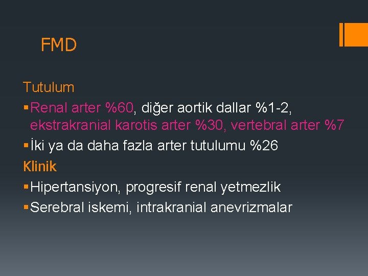 FMD Tutulum § Renal arter %60, diğer aortik dallar %1 -2, ekstrakranial karotis arter