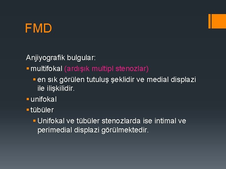 FMD Anjiyografik bulgular: § multifokal (ardışık multipl stenozlar) § en sık görülen tutuluş şeklidir