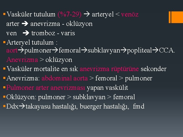 § Vasküler tutulum (%7 -29) arteryel < venöz arter anevrizma - oklüzyon ven tromboz