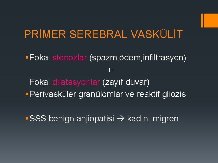 PRİMER SEREBRAL VASKÜLİT § Fokal stenozlar (spazm, ödem, infiltrasyon) + Fokal dilatasyonlar (zayıf duvar)