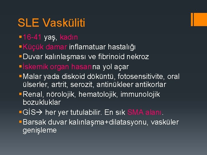 SLE Vasküliti § 16 -41 yaş, kadın § Küçük damar inflamatuar hastalığı § Duvar