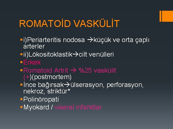 ROMATOİD VASKÜLİT § i)Periarteritis nodosa küçük ve orta çaplı arterler § ii)Lökositoklastik cilt venülleri