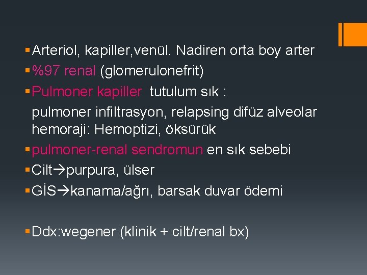§ Arteriol, kapiller, venül. Nadiren orta boy arter § %97 renal (glomerulonefrit) § Pulmoner