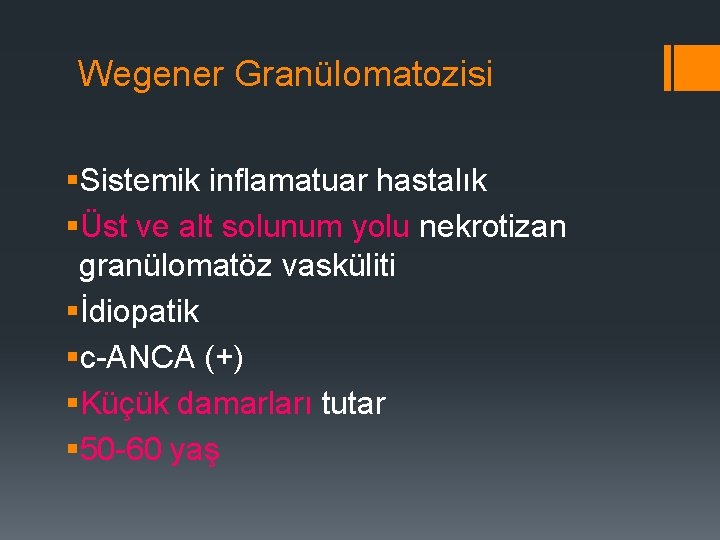 Wegener Granülomatozisi §Sistemik inflamatuar hastalık §Üst ve alt solunum yolu nekrotizan granülomatöz vasküliti §İdiopatik