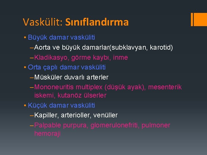 Vaskülit: Sınıflandırma • Büyük damar vasküliti – Aorta ve büyük damarlar(subklavyan, karotid) – Kladikasyo,