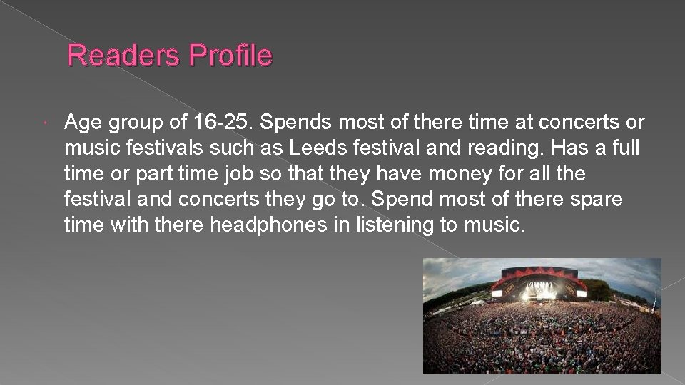 Readers Profile Age group of 16 -25. Spends most of there time at concerts