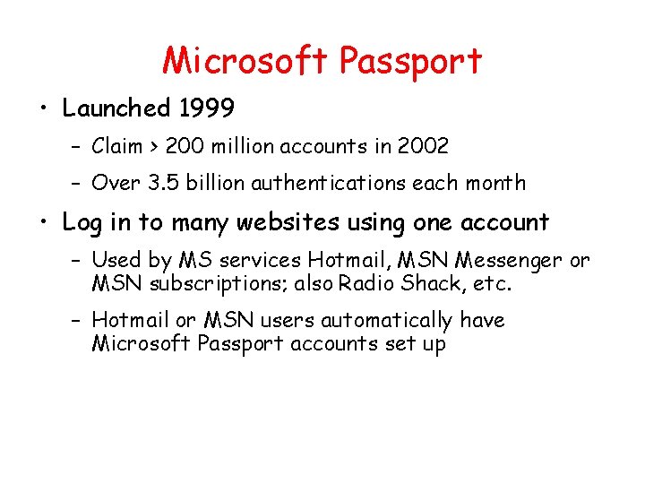 Microsoft Passport • Launched 1999 – Claim > 200 million accounts in 2002 –