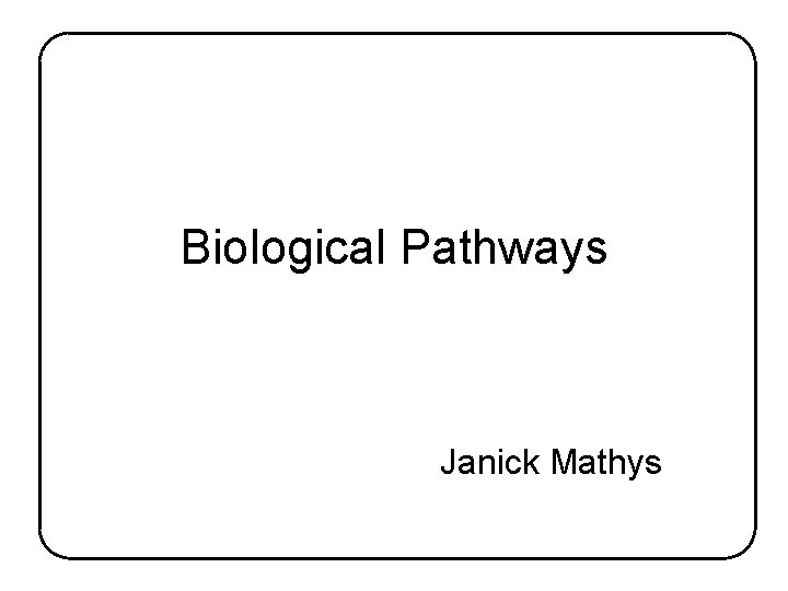 Biological Pathways Janick Mathys 